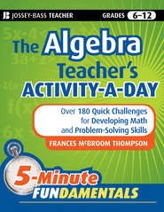 бесплатно читать книгу The Algebra Teacher's Activity-a-Day, Grades 6-12. Over 180 Quick Challenges for Developing Math and Problem-Solving Skills автора Frances Thompson