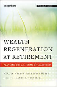 бесплатно читать книгу Wealth Regeneration at Retirement. Planning for a Lifetime of Leadership автора Kaycee Krysty