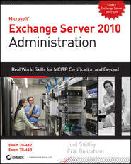 бесплатно читать книгу Exchange Server 2010 Administration. Real World Skills for MCITP Certification and Beyond (Exams 70-662 and 70-663) автора Joel Stidley