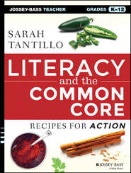 бесплатно читать книгу Literacy and the Common Core. Recipes for Action автора Sarah Tantillo