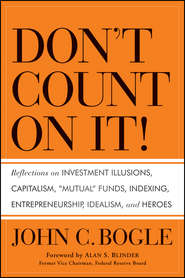 бесплатно читать книгу Don't Count on It!. Reflections on Investment Illusions, Capitalism, 