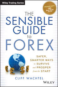 бесплатно читать книгу The Sensible Guide to Forex. Safer, Smarter Ways to Survive and Prosper from the Start автора Cliff Wachtel