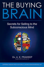 бесплатно читать книгу The Buying Brain. Secrets for Selling to the Subconscious Mind автора A. Pradeep