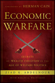 бесплатно читать книгу Economic Warfare. Secrets of Wealth Creation in the Age of Welfare Politics автора Herman Cain