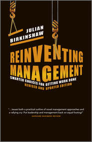 бесплатно читать книгу Reinventing Management. Smarter Choices for Getting Work Done, Revised and Updated Edition автора Julian Birkinshaw