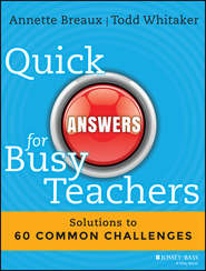 бесплатно читать книгу Quick Answers for Busy Teachers. Solutions to 60 Common Challenges автора Todd Whitaker