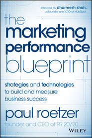 бесплатно читать книгу The Marketing Performance Blueprint. Strategies and Technologies to Build and Measure Business Success автора Paul Roetzer