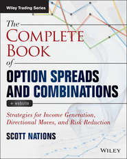 бесплатно читать книгу The Complete Book of Option Spreads and Combinations. Strategies for Income Generation, Directional Moves, and Risk Reduction автора Scott Nations