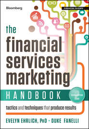 бесплатно читать книгу The Financial Services Marketing Handbook. Tactics and Techniques That Produce Results автора Evelyn Ehrlich