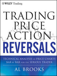 бесплатно читать книгу Trading Price Action Reversals. Technical Analysis of Price Charts Bar by Bar for the Serious Trader автора Al Brooks