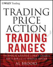 бесплатно читать книгу Trading Price Action Trading Ranges. Technical Analysis of Price Charts Bar by Bar for the Serious Trader автора Al Brooks
