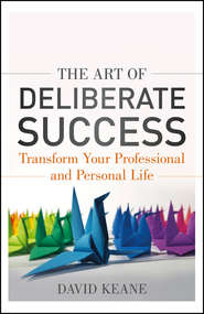 бесплатно читать книгу The Art of Deliberate Success. The 10 Behaviours of Successful People автора David Keane