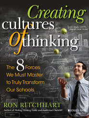 бесплатно читать книгу Creating Cultures of Thinking. The 8 Forces We Must Master to Truly Transform Our Schools автора Ron Ritchhart