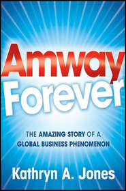 бесплатно читать книгу Amway Forever. The Amazing Story of a Global Business Phenomenon автора Kathryn Jones