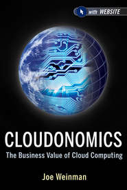 бесплатно читать книгу Cloudonomics. The Business Value of Cloud Computing автора Joe Weinman