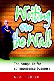 бесплатно читать книгу Writing on the Wall. The Campaign for Commonsense Business автора Geoff Burch
