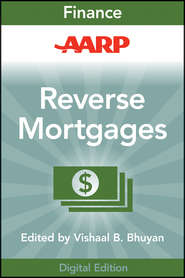 бесплатно читать книгу AARP Reverse Mortgages and Linked Securities. The Complete Guide to Risk, Pricing, and Regulation автора Vishaal Bhuyan