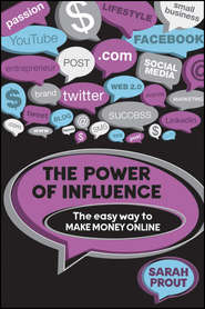 бесплатно читать книгу The Power of Influence. The Easy Way to Make Money Online автора Sarah Prout