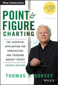 бесплатно читать книгу Point and Figure Charting. The Essential Application for Forecasting and Tracking Market Prices автора Thomas Dorsey