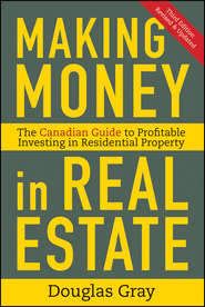 бесплатно читать книгу Making Money in Real Estate. The Essential Canadian Guide to Investing in Residential Property автора Douglas Gray