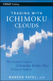 бесплатно читать книгу Trading with Ichimoku Clouds. The Essential Guide to Ichimoku Kinko Hyo Technical Analysis автора Manesh Patel