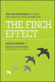 бесплатно читать книгу The Finch Effect. The Five Strategies to Adapt and Thrive in Your Working Life автора Nacie Carson