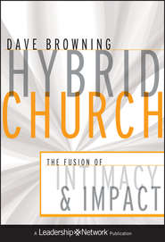 бесплатно читать книгу Hybrid Church. The Fusion of Intimacy and Impact автора Dave Browning