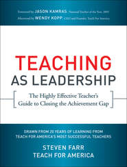 бесплатно читать книгу Teaching As Leadership. The Highly Effective Teacher's Guide to Closing the Achievement Gap автора Steven Farr
