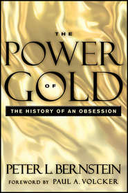 бесплатно читать книгу The Power of Gold. The History of an Obsession автора Peter L. Bernstein
