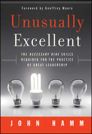 бесплатно читать книгу Unusually Excellent. The Necessary Nine Skills Required for the Practice of Great Leadership автора John Hamm