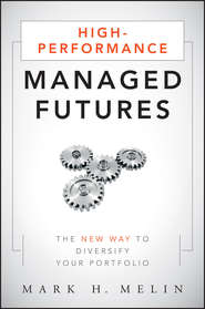 бесплатно читать книгу High-Performance Managed Futures. The New Way to Diversify Your Portfolio автора Mark Melin