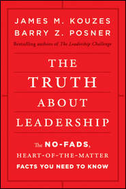 бесплатно читать книгу The Truth about Leadership. The No-fads, Heart-of-the-Matter Facts You Need to Know автора Джеймс Кузес