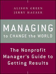 бесплатно читать книгу Managing to Change the World. The Nonprofit Manager's Guide to Getting Results автора Alison Green