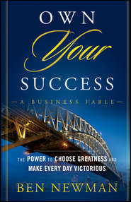 бесплатно читать книгу Own YOUR Success. The Power to Choose Greatness and Make Every Day Victorious автора Ben Newman