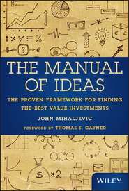 бесплатно читать книгу The Manual of Ideas. The Proven Framework for Finding the Best Value Investments автора John Mihaljevic