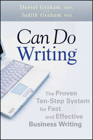 бесплатно читать книгу Can Do Writing. The Proven Ten-Step System for Fast and Effective Business Writing автора Daniel Graham