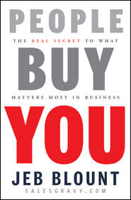 бесплатно читать книгу People Buy You. The Real Secret to what Matters Most in Business автора Jeb Blount