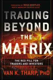 бесплатно читать книгу Trading Beyond the Matrix. The Red Pill for Traders and Investors автора Van Tharp
