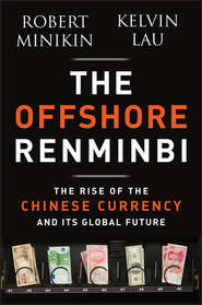 бесплатно читать книгу The Offshore Renminbi. The Rise of the Chinese Currency and Its Global Future автора Robert Minikin
