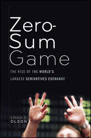 бесплатно читать книгу Zero-Sum Game. The Rise of the World's Largest Derivatives Exchange автора Erika Olson