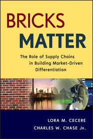 бесплатно читать книгу Bricks Matter. The Role of Supply Chains in Building Market-Driven Differentiation автора Charles Chase