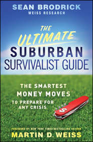 бесплатно читать книгу The Ultimate Suburban Survivalist Guide. The Smartest Money Moves to Prepare for Any Crisis автора Sean Brodrick