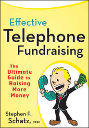 бесплатно читать книгу Effective Telephone Fundraising. The Ultimate Guide to Raising More Money автора Stephen Schatz