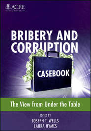 бесплатно читать книгу Bribery and Corruption Casebook. The View from Under the Table автора Laura Hymes