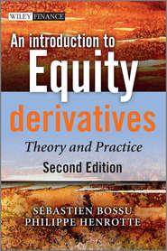 бесплатно читать книгу An Introduction to Equity Derivatives. Theory and Practice автора Sebastien Bossu