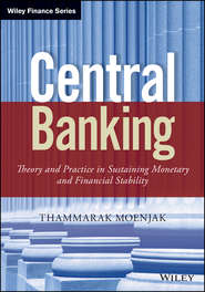 бесплатно читать книгу Central Banking. Theory and Practice in Sustaining Monetary and Financial Stability автора Thammarak Moenjak