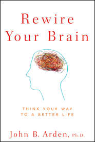 бесплатно читать книгу Rewire Your Brain. Think Your Way to a Better Life автора John Arden