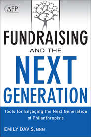бесплатно читать книгу Fundraising and the Next Generation. Tools for Engaging the Next Generation of Philanthropists автора Emily Davis