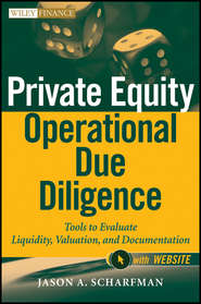 бесплатно читать книгу Private Equity Operational Due Diligence. Tools to Evaluate Liquidity, Valuation, and Documentation автора Jason Scharfman