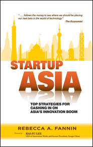 бесплатно читать книгу Startup Asia. Top Strategies for Cashing in on Asia's Innovation Boom автора Kai-Fu Lee